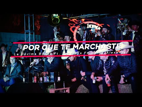 La Décima Banda Ft. Los Perdidos Ft Erick Alexander - Porque Te Marchaste (ENVIVO 2022)