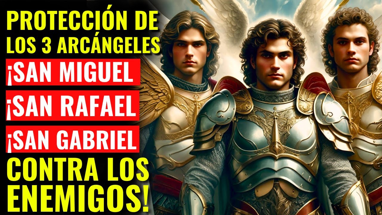 SAN MIGUEL, SAN RAFAEL Y SAN GABRIEL |  PROTECCIÓN DIVINA Y JUSTICIA CELESTIAL CONTRA EL MAL