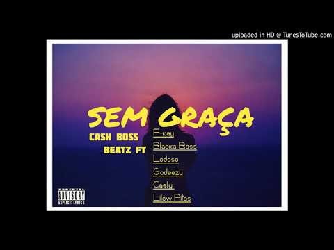 Cash Boss Beatz ft F-Kay , Blacka Boss,Lodoso,Godeezy,Casty & Lilow Pitas- Sem Graça (Trap)