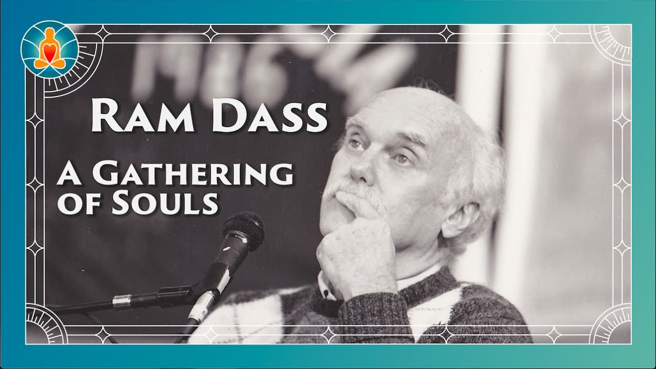 A Gathering of Souls - Ram Dass Full Lecture 1995