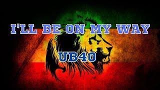 I'll be on my way- UB40