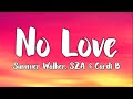 Summer Walker, SZA, & Cardi B - No Love (Extended Version) [Lyrics]