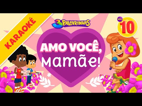 Amo Você, Mamãe -  3 Palavrinhas Karaokê Volume 10 | Especial Dia Das Mães | [OFICIAL]