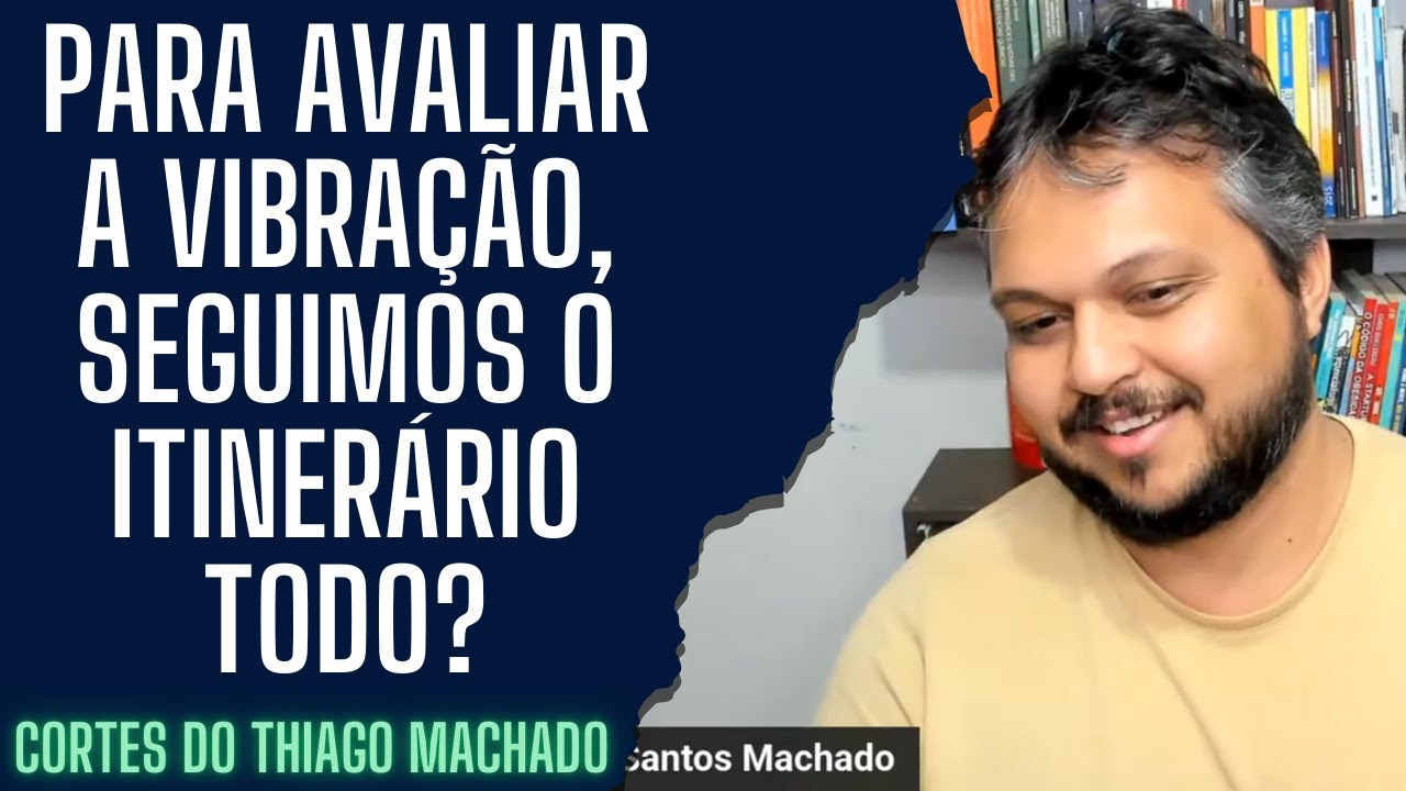 Para avaliar a vibração, seguimos o itinerário todo?
