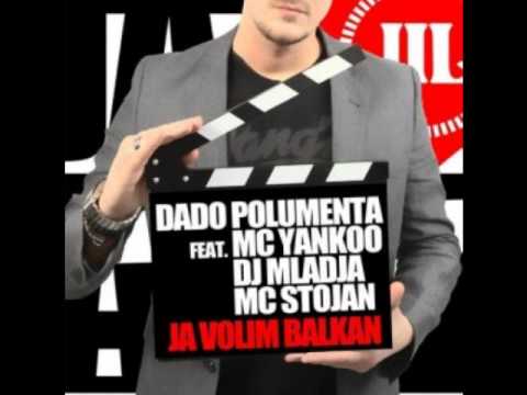 Dado  Polumenta ft. Mc Yankoo & DJ Mladja & Mc Stojan - Ja Volim Balkan [HQ]