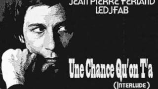 LeDJFaB & Jean-Pierre Ferland - Une Chance Qu'on T'a (Interlude)