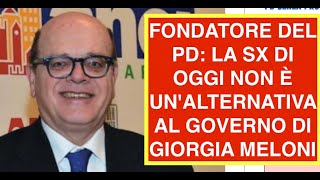 FONDATORE DEL PD: LA SX DI OGGI NON È UN'ALTERNATIVA AL GOVERNO DI GIORGIA MELONI
