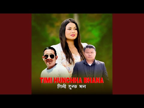 Timi Hunchha Bhana