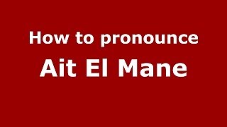 How to pronounce Ait El Mane