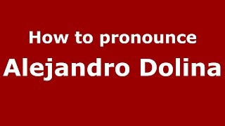 How to pronounce Alejandro Dolina