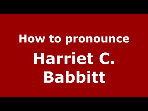 How to pronounce Harriet C. Babbitt (American English/US)  - PronounceNames.com