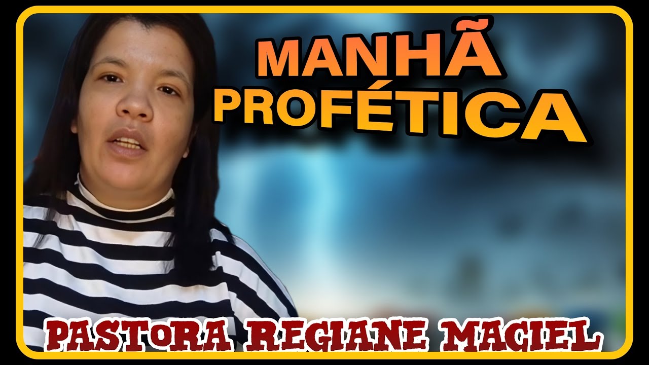 MANHÃ  PROFÉTICA - PASTORA REGIANE MACIEL -