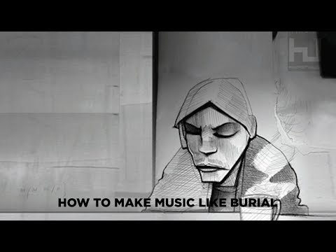 HOW TO MAKE MUSIC LIKE BURIAL[+ SAMPLES]