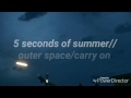 5 seconds of summer - outer space/carry on // lyrics