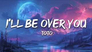 Download lagu Toto - I'll Be Over You (Lyrics) mp3