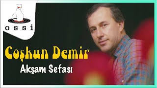 Coşkun Demir / Akşam Sefası