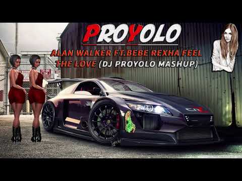 Alan Walker ft.Bebe Rexha Feel The Love (Dj ProYolo MashUp)