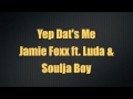 Jamie Foxx ft Luda & Soulja Boy - Yep Dat's Me