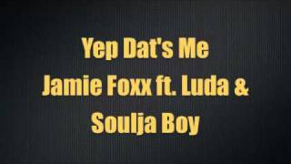 Jamie Foxx ft Luda &amp; Soulja Boy - Yep Dat&#39;s Me