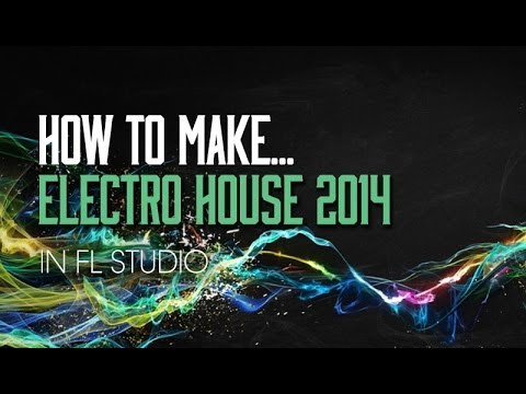 Free Download How To Make Electro House 2014 in FL Studio TUTORiAL