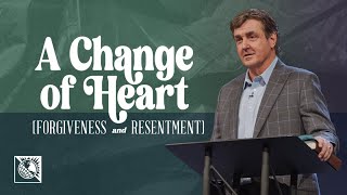 A Change of Heart [Forgiveness & Resentment] | Pastor Allen Jackson