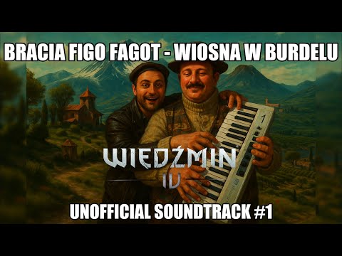 BRACIA FIGO FAGOT - WIOSNA W BURDELU | WIEDŹMIN 4 - UNOFFICIAL SOUNDTRACK [AICOVER]