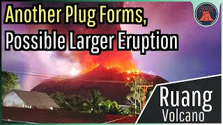 Ruang Volcano Eruption Update; Another Plug Forms, Possible Larger Eruption