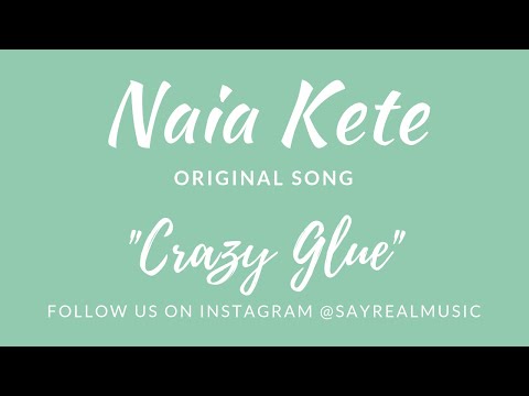 Naia Kete of SayReal Crazy Glue Original Song