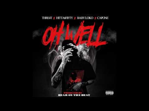 Oh Well - THRE4T x Hitta6Fifty X Baby Loko x Capone