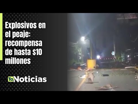 Explosivos en el peaje: recompensa de hasta $10 millones - Teleantioquia Noticias