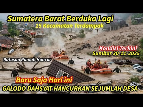 SUMBAR BERDUKA LAGI HARI INI,BANJIR & GALODO DAHSYAT HANCURKAN PEMUKIMAN, Kondisi Sumbar 30/11/2025