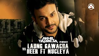 Laung Gawacha vs Heer Ft Nucleya (A Mix) – DJ Akhil Talreja