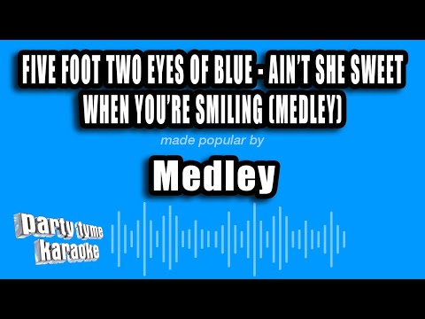 Medley - Five Foot Two Eyes of Blue - Ain't She Sweet - When You're Smiling (Karaoke Version)