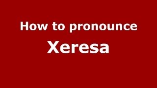 How to pronounce Xeresa
