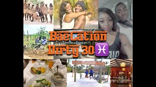 My DIRTY 30 & Our First BAECATION!!