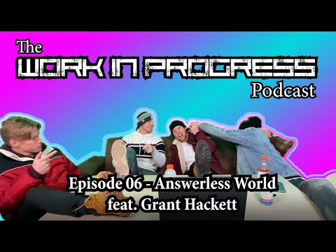 The WIP Podcast - Episode 06 - Answerless World ft. Grant Hackett