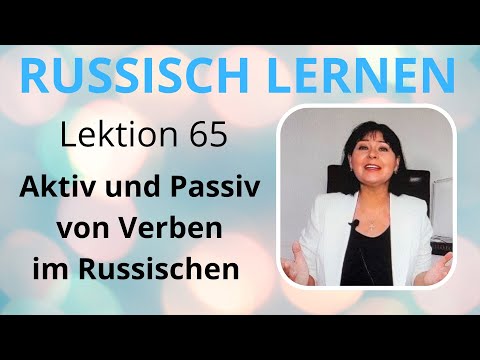 Lektion 65. Aktiv und Passiv von Verben im Russischen.