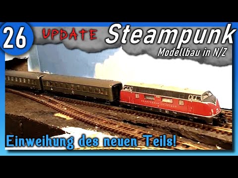 Inbetriebnahme des neuen Teils 🚂 Modelleisenbahn Spur N 🚂 Steampunk#26 Wochenupdate Modellbahn 1:160