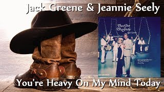 Jack Greene &amp; Jeannie Seely - You&#39;re Heavy On My Mind Today