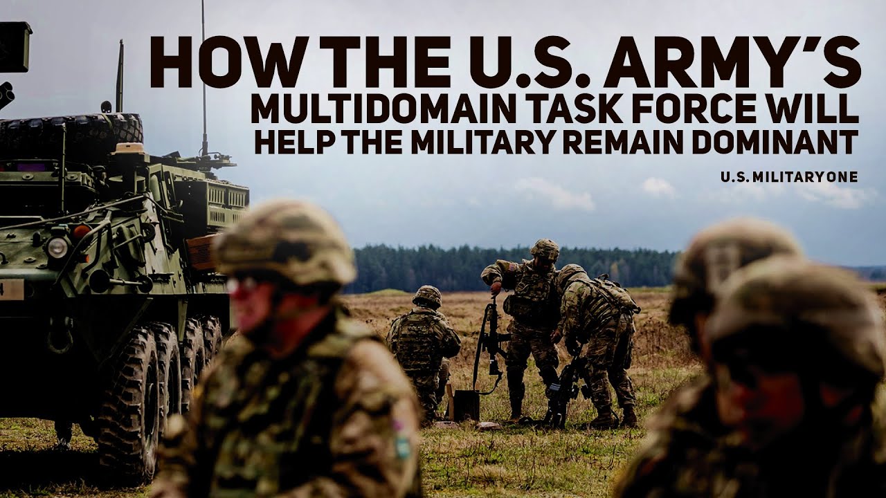 How the US Army’s multidomain task force will help the military remain dominant