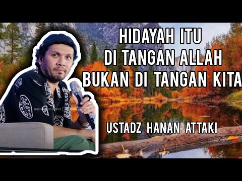 Hidayah Itu Di Tangan Allah Bukan Di Tangan Kita-Ustadz Hanan Attaki-