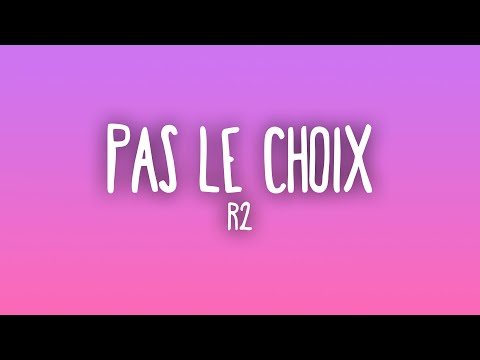 R2 - PAS LE CHOIX