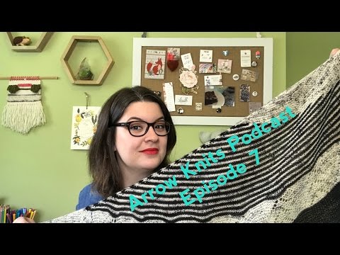 Arrow Knits - Episode 7: Shawl Scheming
