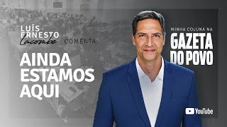 AINDA ESTAMOS AQUI - a minha coluna na GAZETA DO POVO