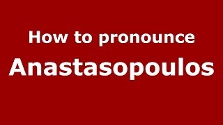 How to pronounce Anastasopoulos