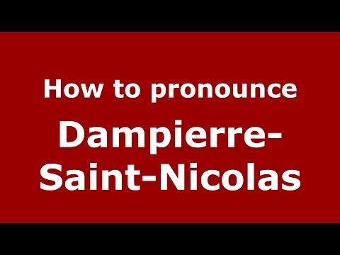 How to pronounce Dampierre-Saint-Nicolas (French/France) - PronounceNames.com