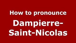 How to pronounce Dampierre-Saint-Nicolas