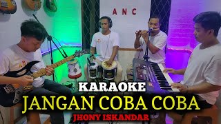 Download lagu JANGAN COBA COBA KARAOKE JHONY ISKANDAR NADA COWOK mp3