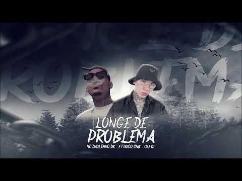 MC Paulinho DK x Hugo CNB - Longe de Problema ( prod. DJ K )