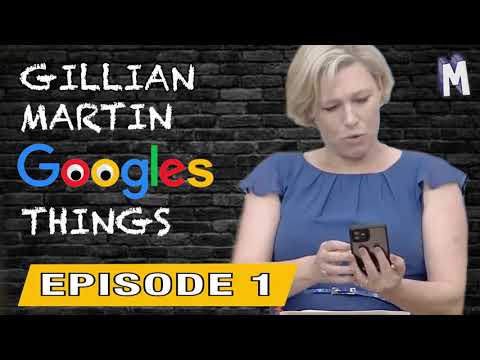 Gillian Martin Googles Things - Episode 1